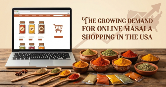 The Growing Demand for Online Masala Shopping in the USA